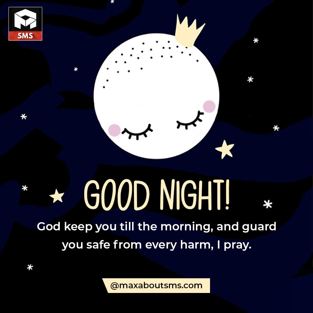 Good Night!
God keep you till the morning and guar