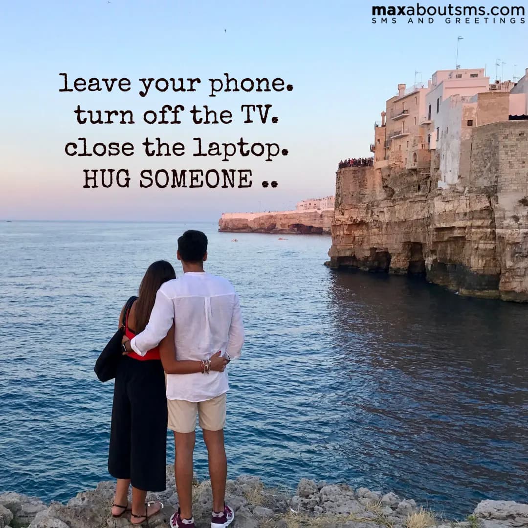 Leave your phone.. Turn off the TV.. Close the lap