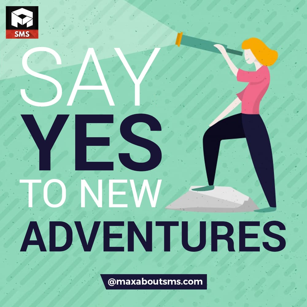 Say YES!
to New Adventures!