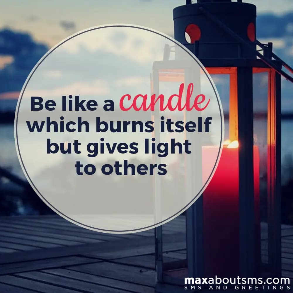 Be like a Candle which burns itself but gives ligh