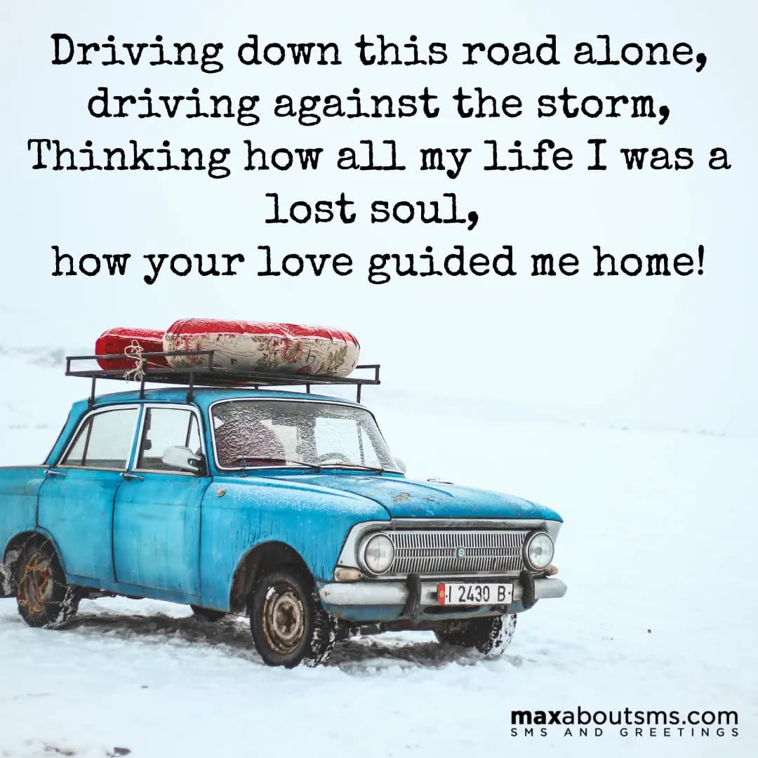 Driving down this road alone, driving against the 