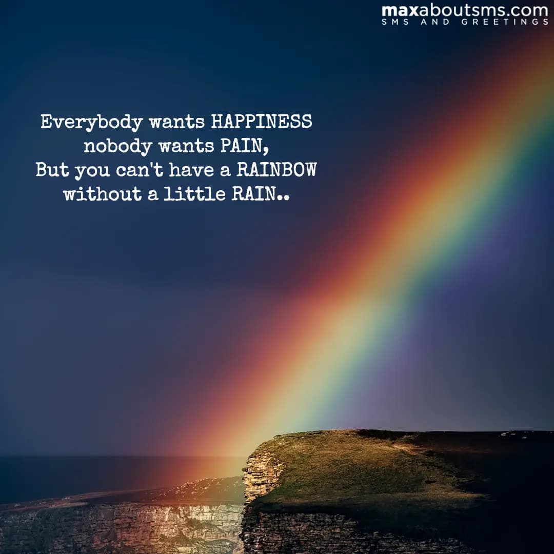 Everybody wants HAPPINESS
nobody wants PAIN,
But y