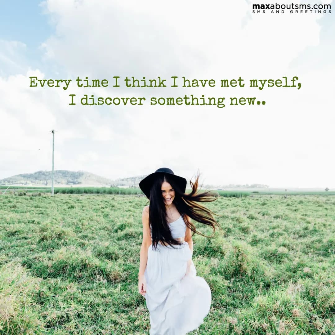 Every time I think I have met myself, I discover s