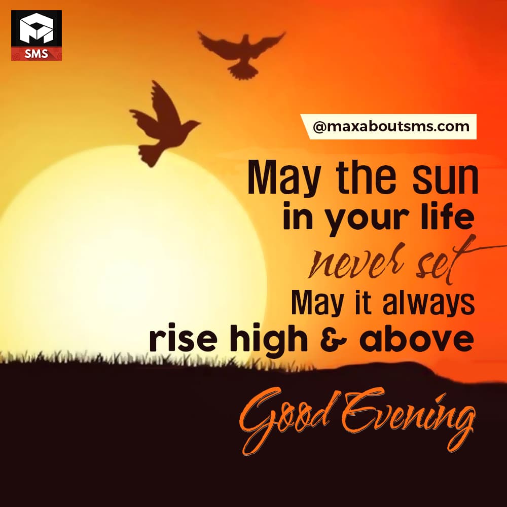 May the Sun in Your Life Never Set,
May It always 