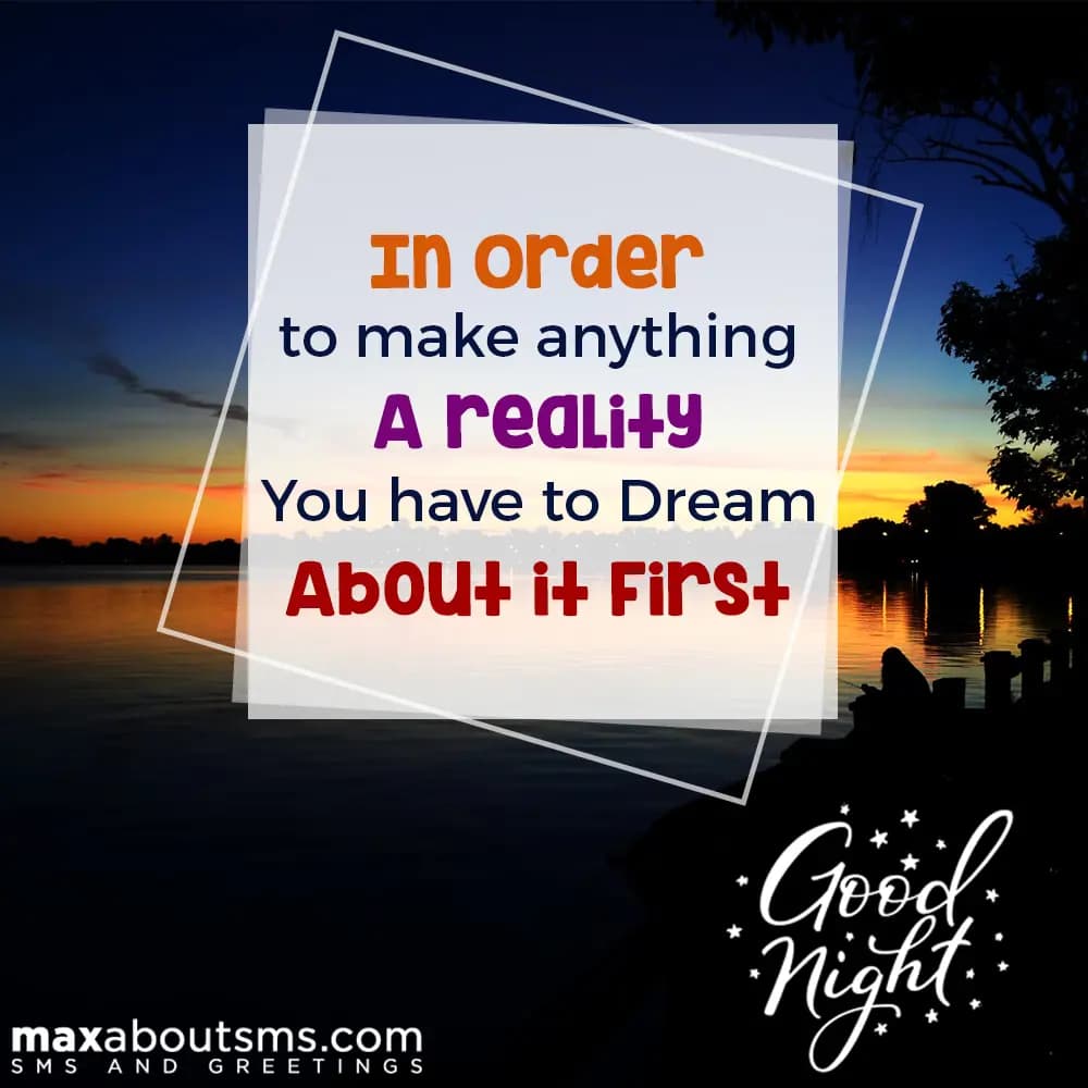 In order to make anything a reality, you have to d
