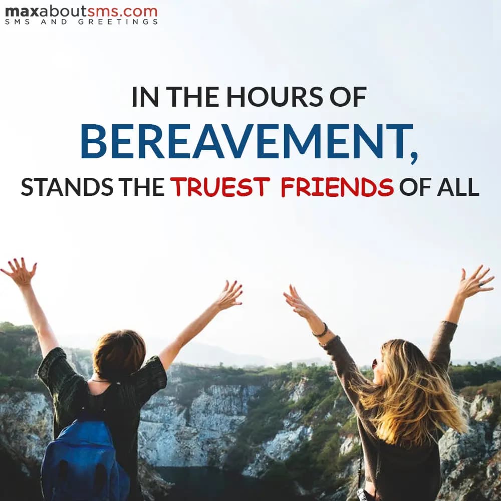 In the hours of Bereavement, stands the truest fri