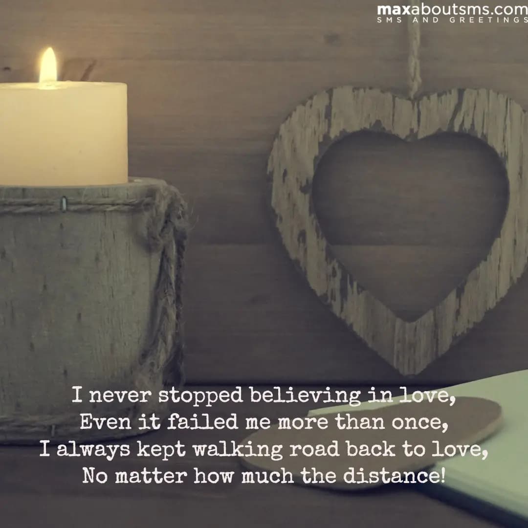 I never stopped believing in love,
Even it failed 