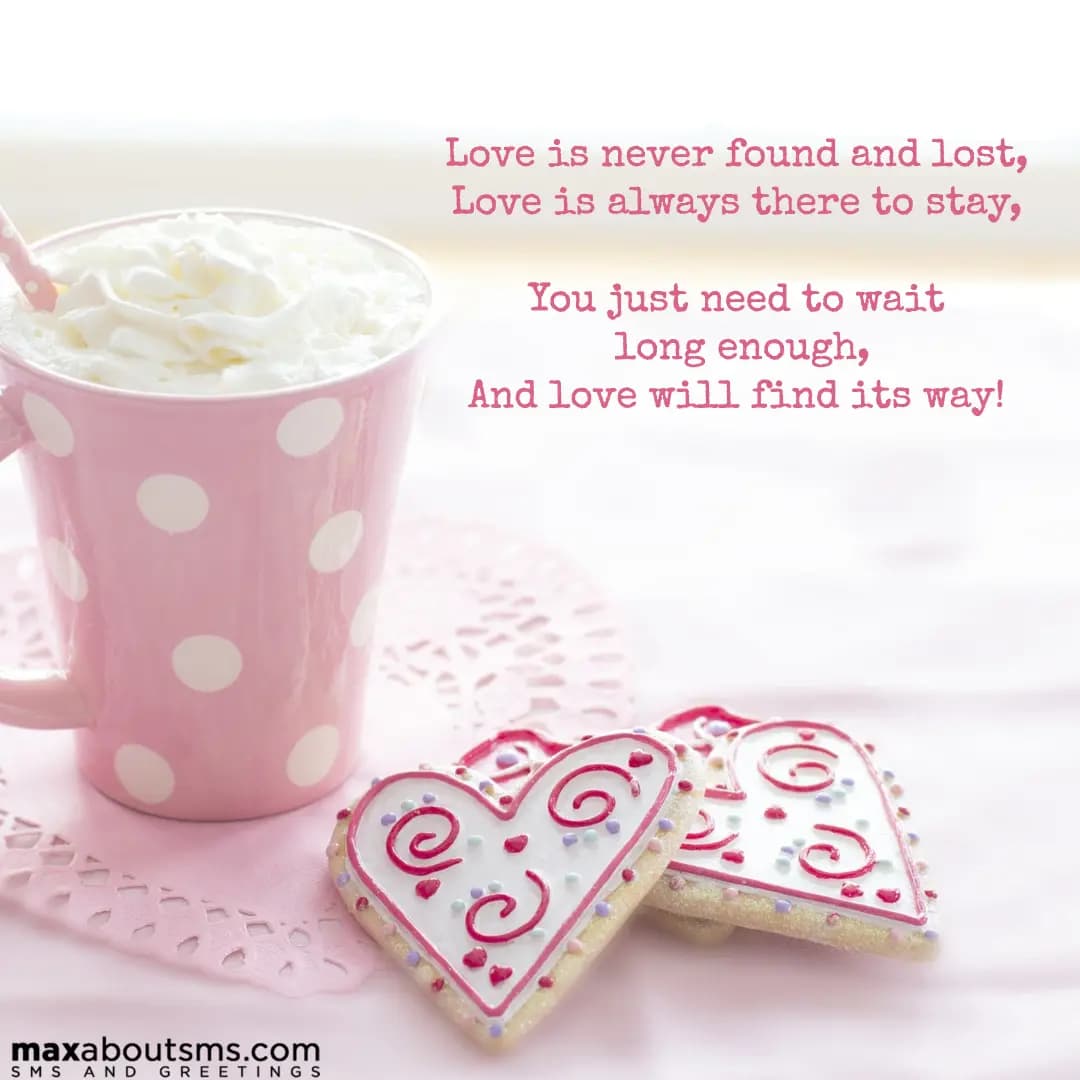 Love is never found and lost,
Love is always there