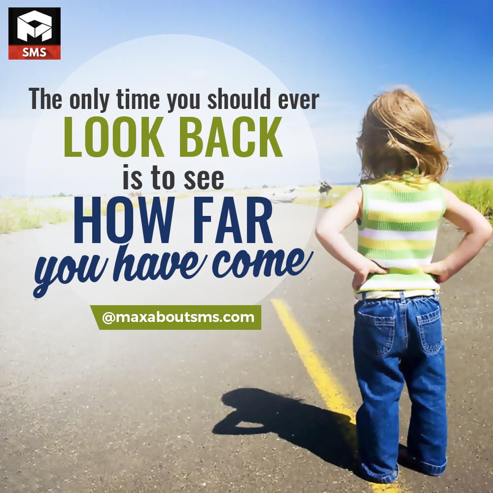 The Only Time you should look back is too How Far 