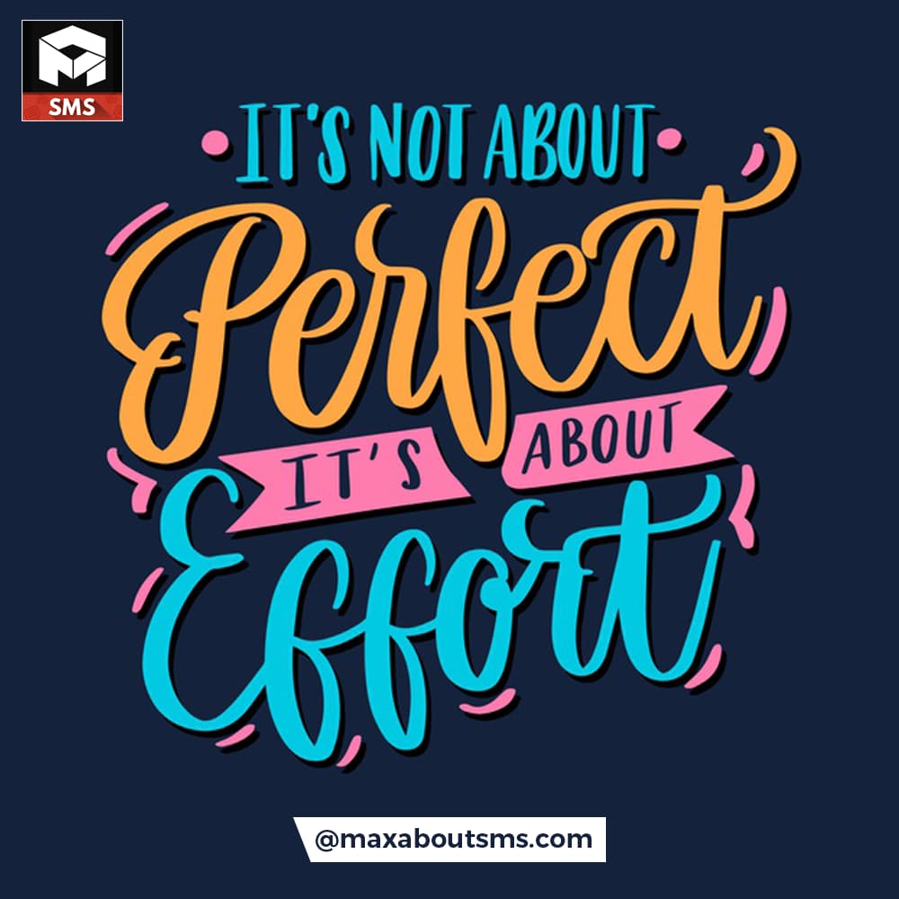 It's not about Perfect,
It's about Effort.
