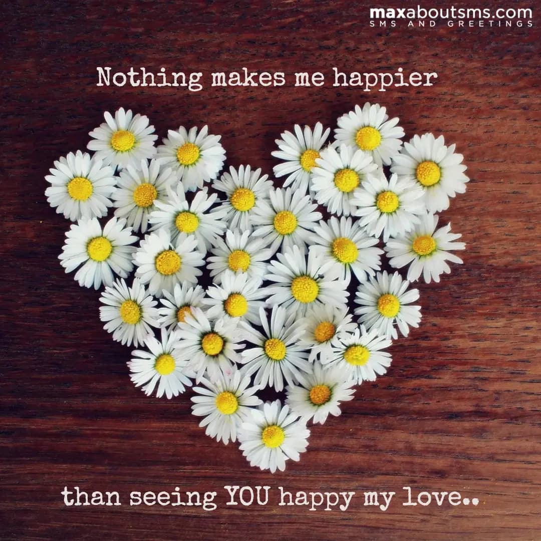 Nothing makes me happier than seeing YOU happy my 