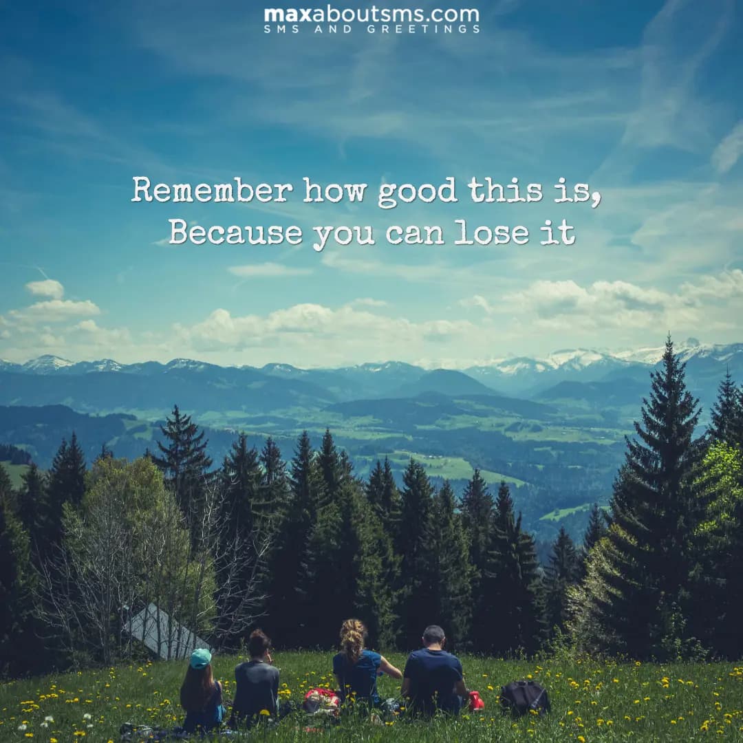 Remember how good this is, Because you can lose it