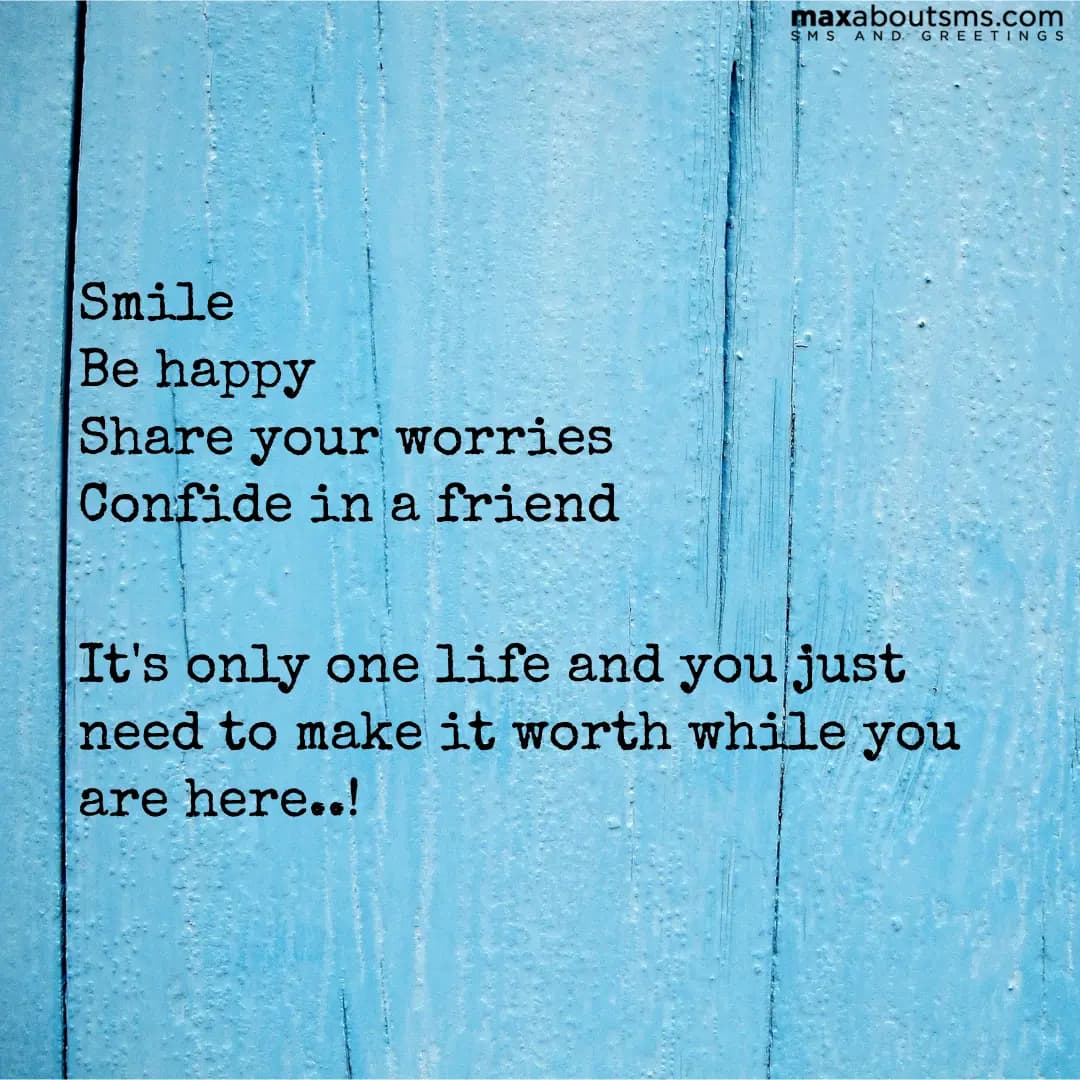 Smile
Be happy
Share your worries
Confide in a fri