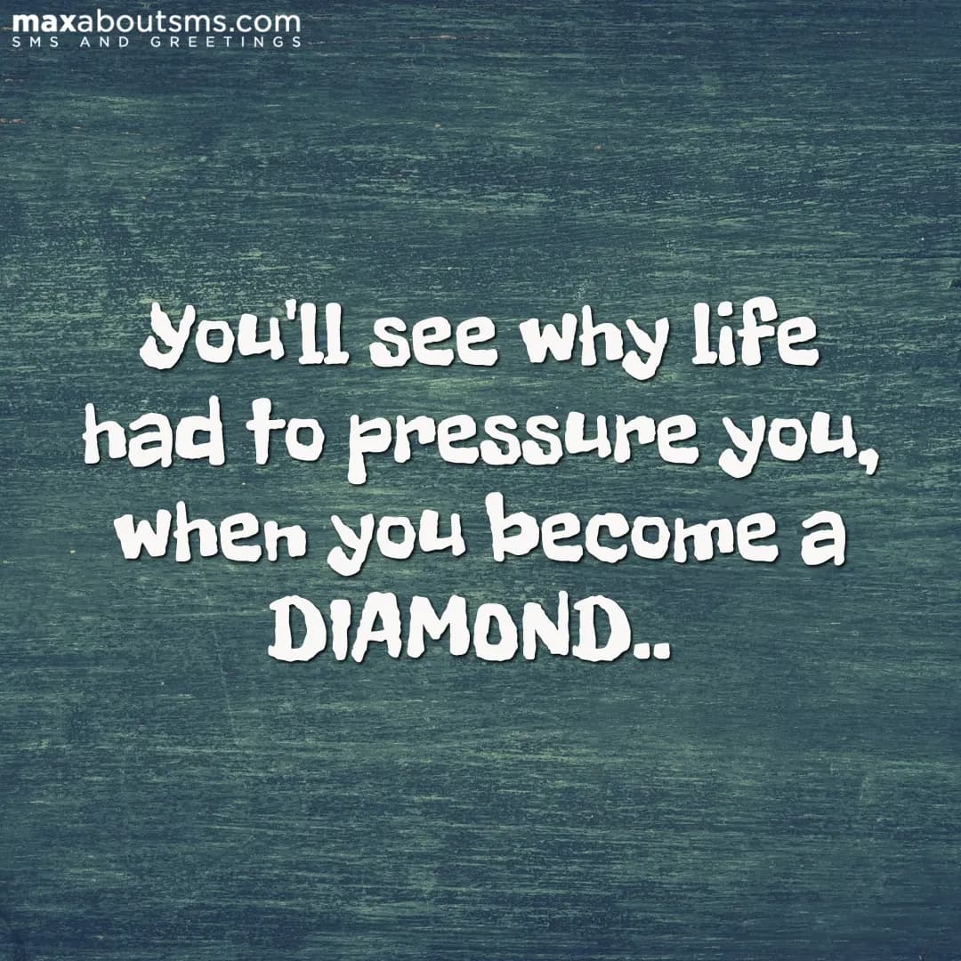 You'll see why life had to pressure you, when you