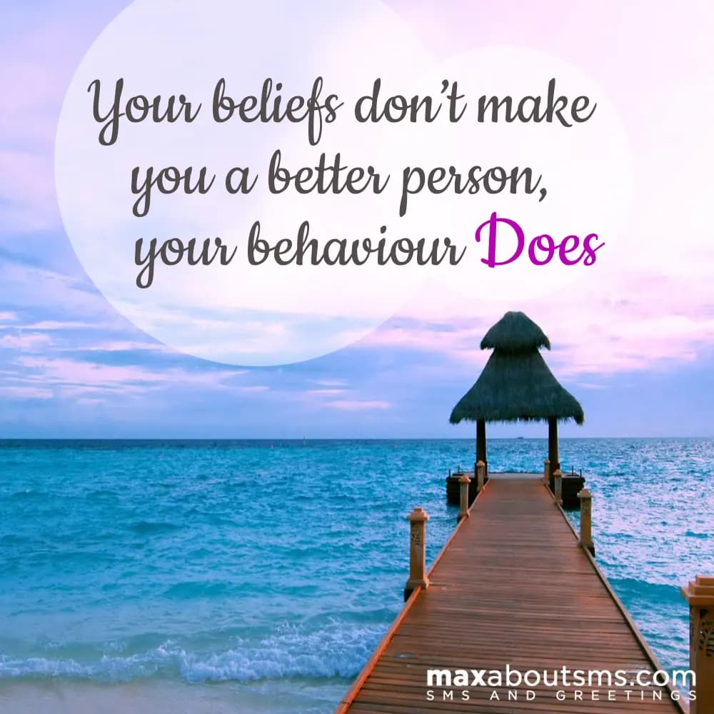 Your beliefs don't make you a better person, your 