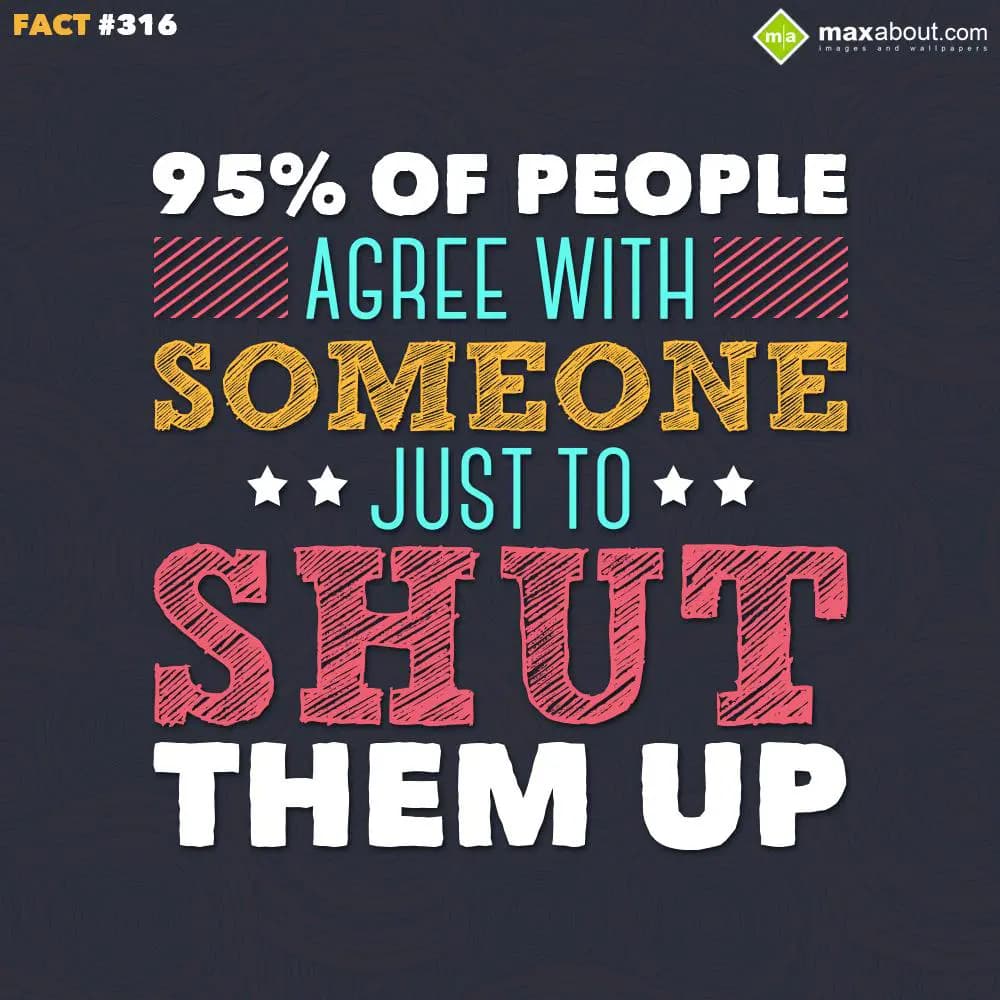 95% of people agree with someone just to shut them
