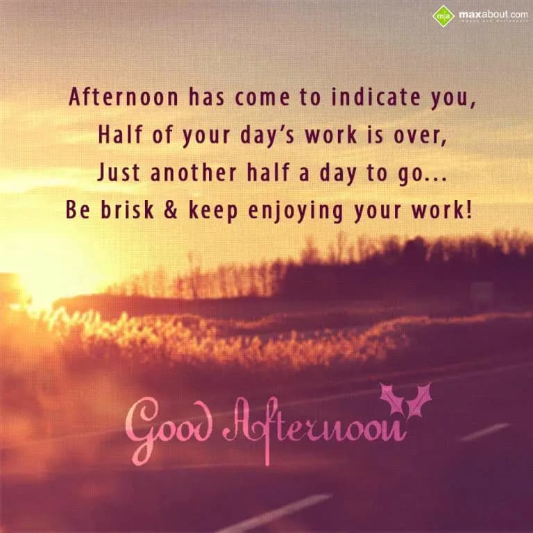 Afternoon has come to indicate you
Half of your d