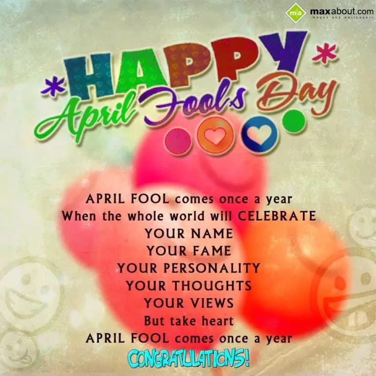 April Fool comes once a year
When the whole word 