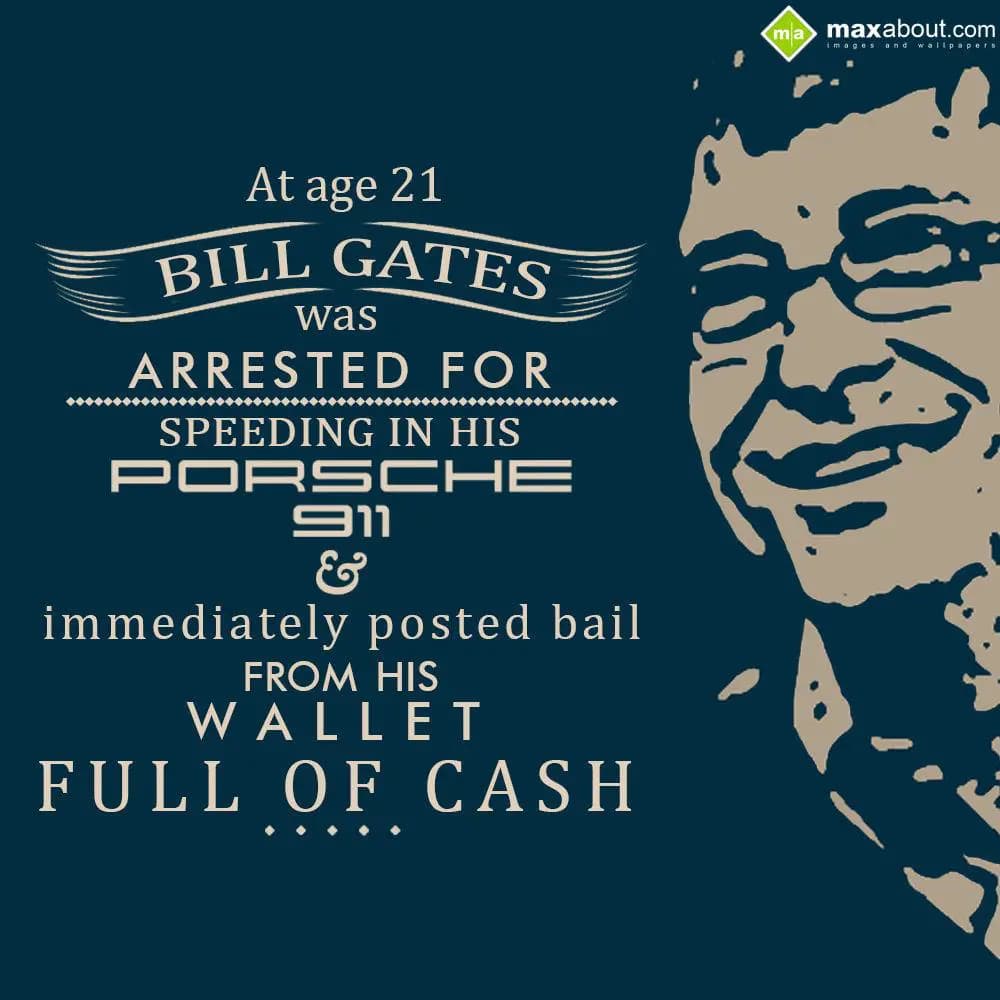 At age 21, Bill Gates was arrested for speeding in