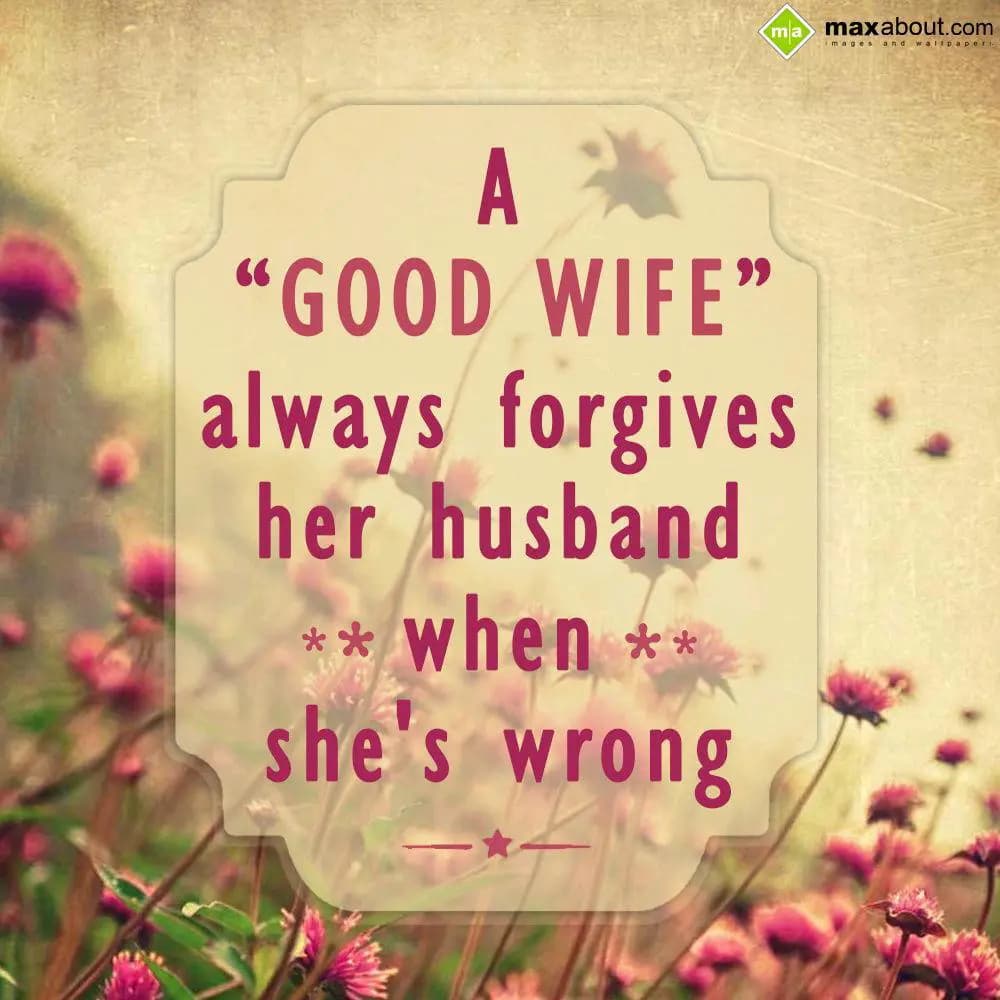A good wife always forgive her husband when she's 