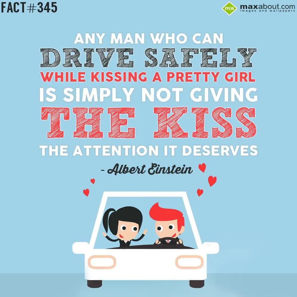 Any man who can drive safely while kissing a prett