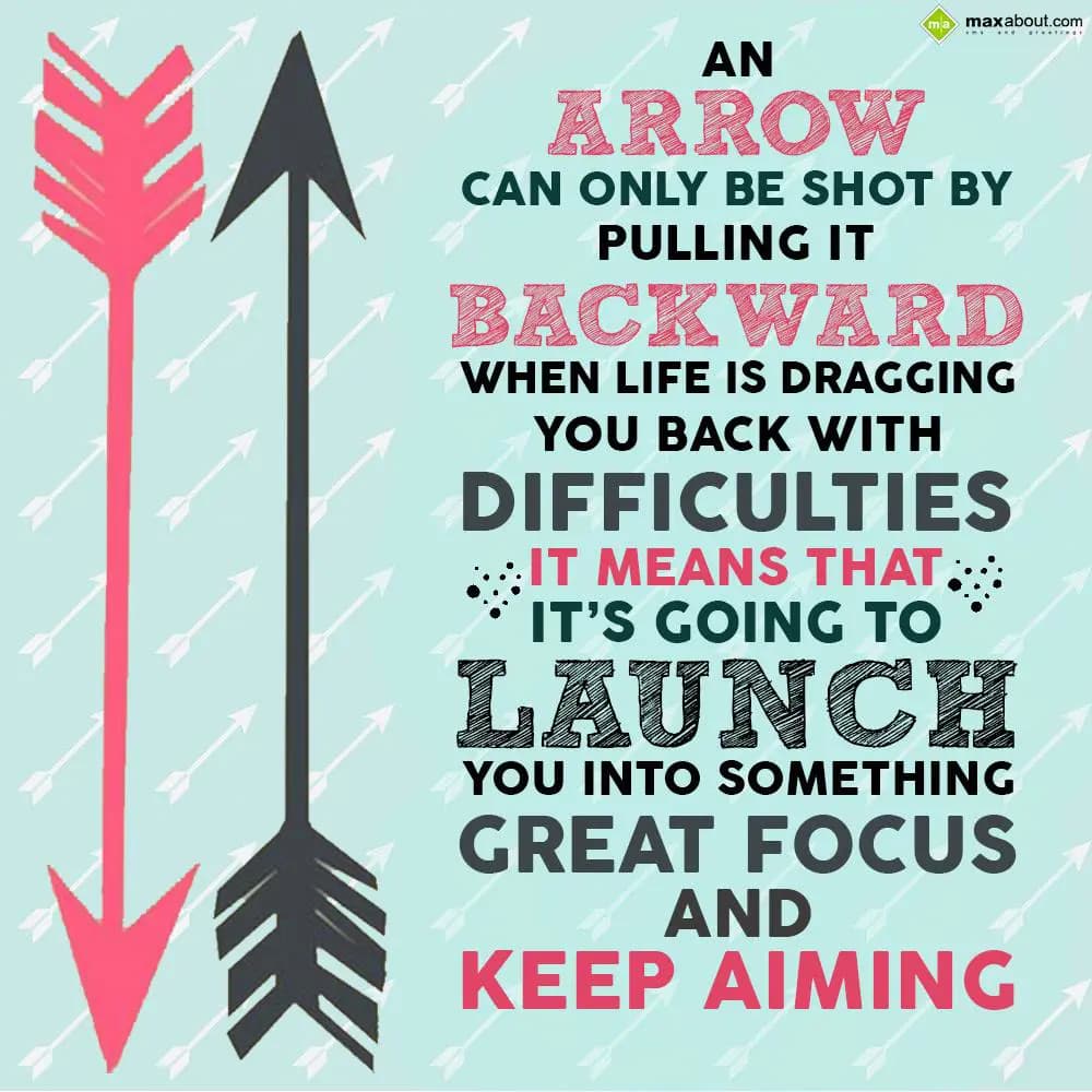 An arrow can only be shot by pulling it backward,
