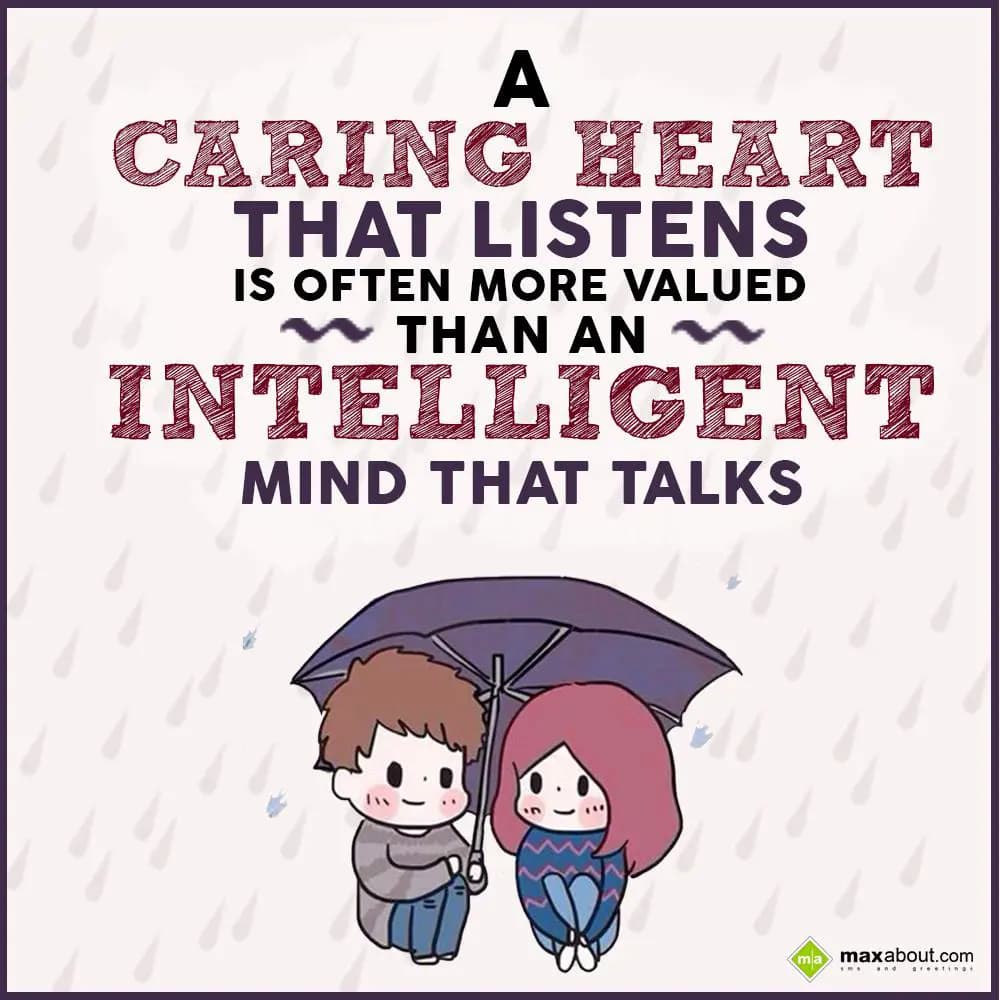 A caring heart that listens is often more valued t