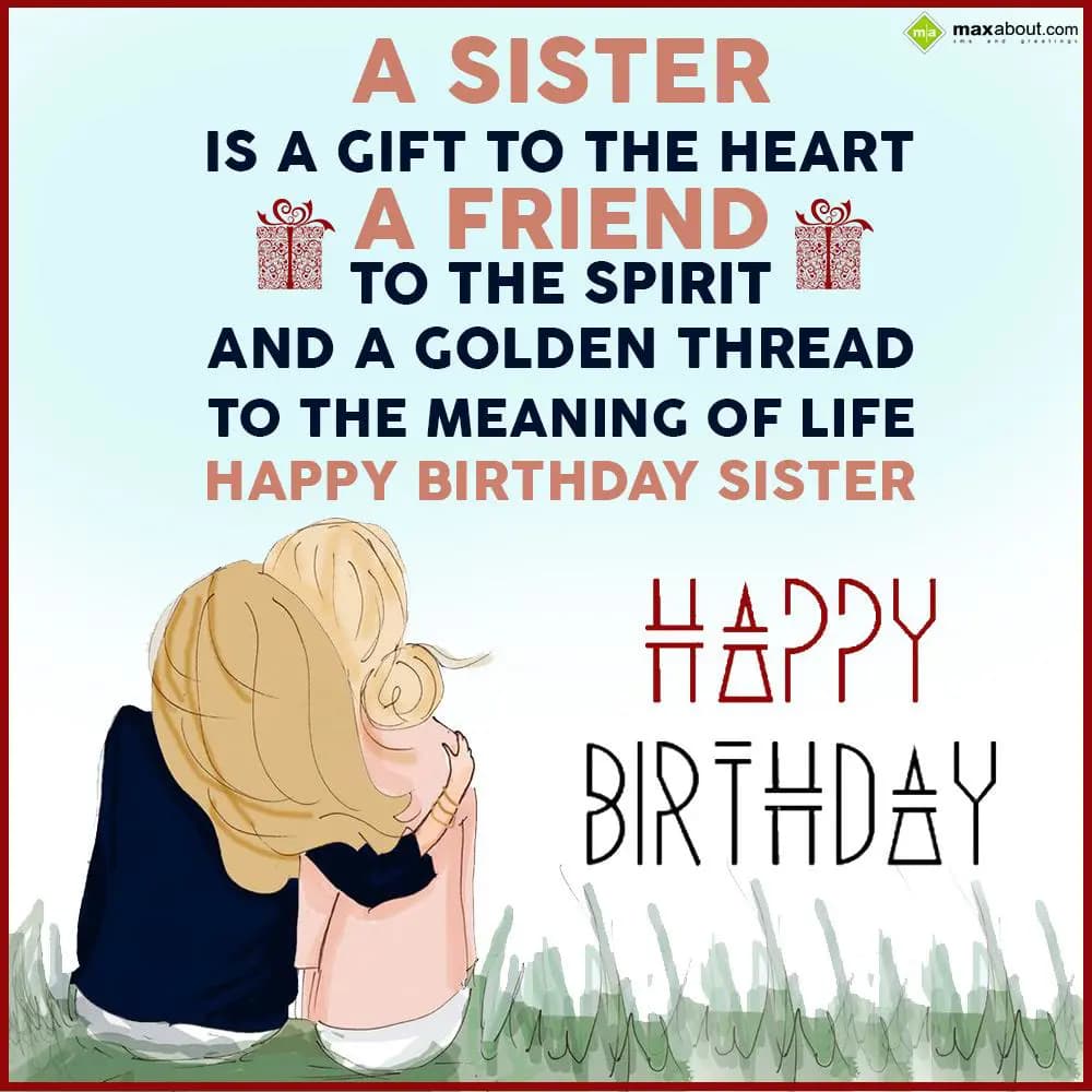 A sister is a gift to the heart, a friend to the s