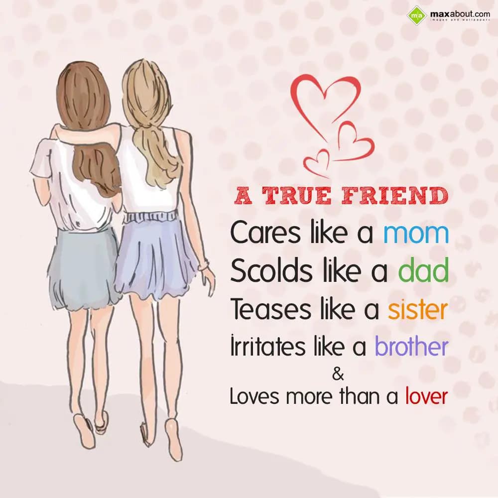 A true friend cares like a mom, scolds like a dad,
