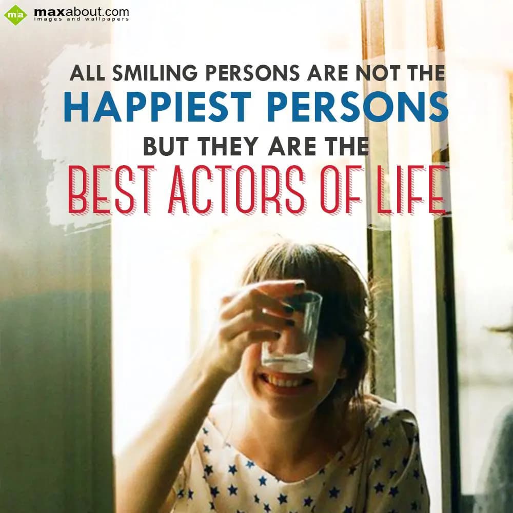 All smiling persons are not the happiest persons, 