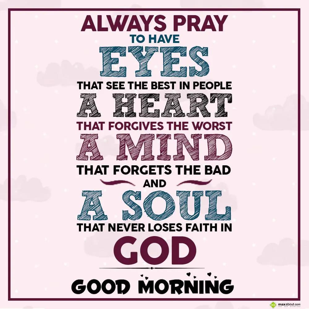 Always pray to have eyes that see the best in peop