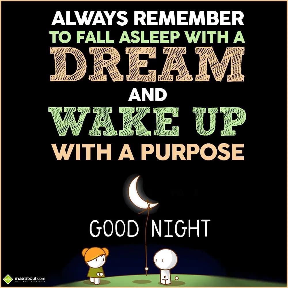 Always remember to fall asleep with a dream and wa