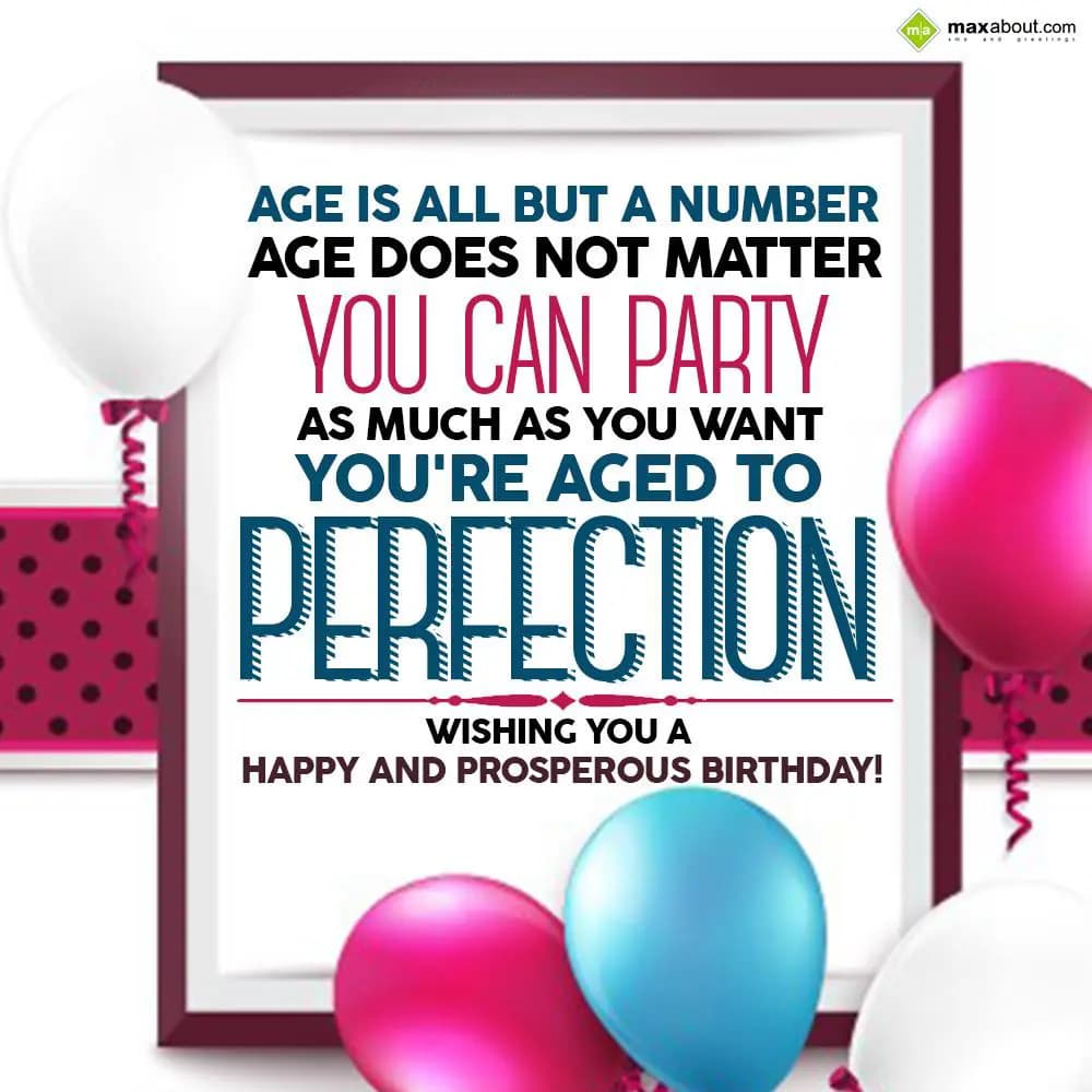 Age is all but a number
Age does not matter
You 