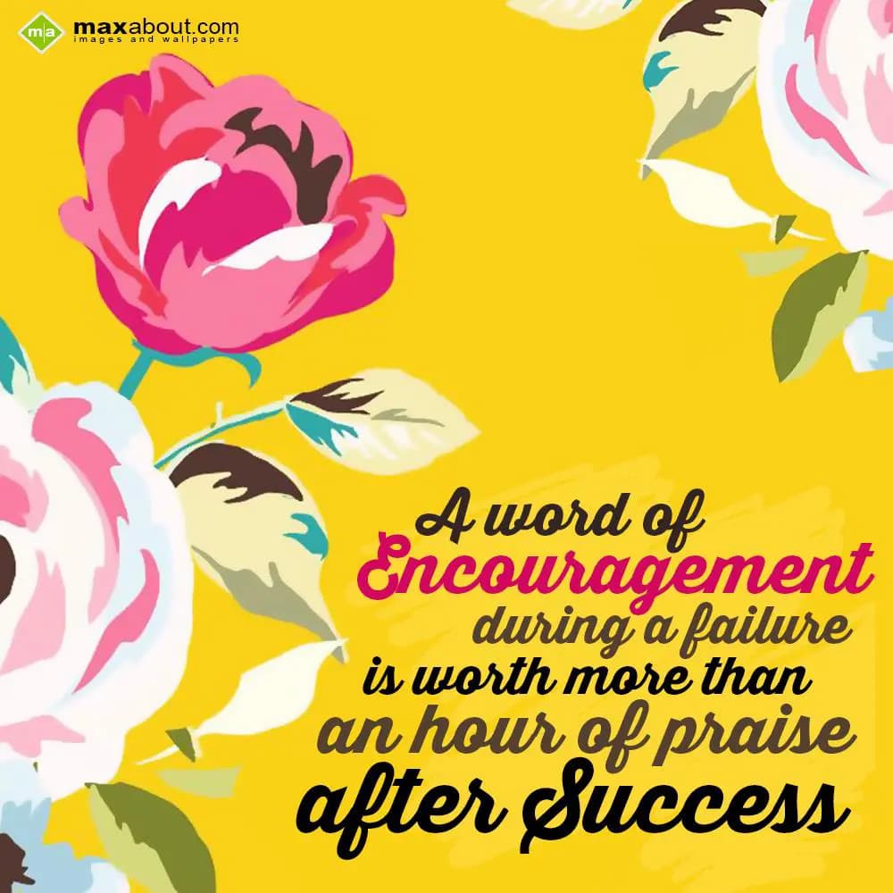 A word of encouragement during a failure is worth 