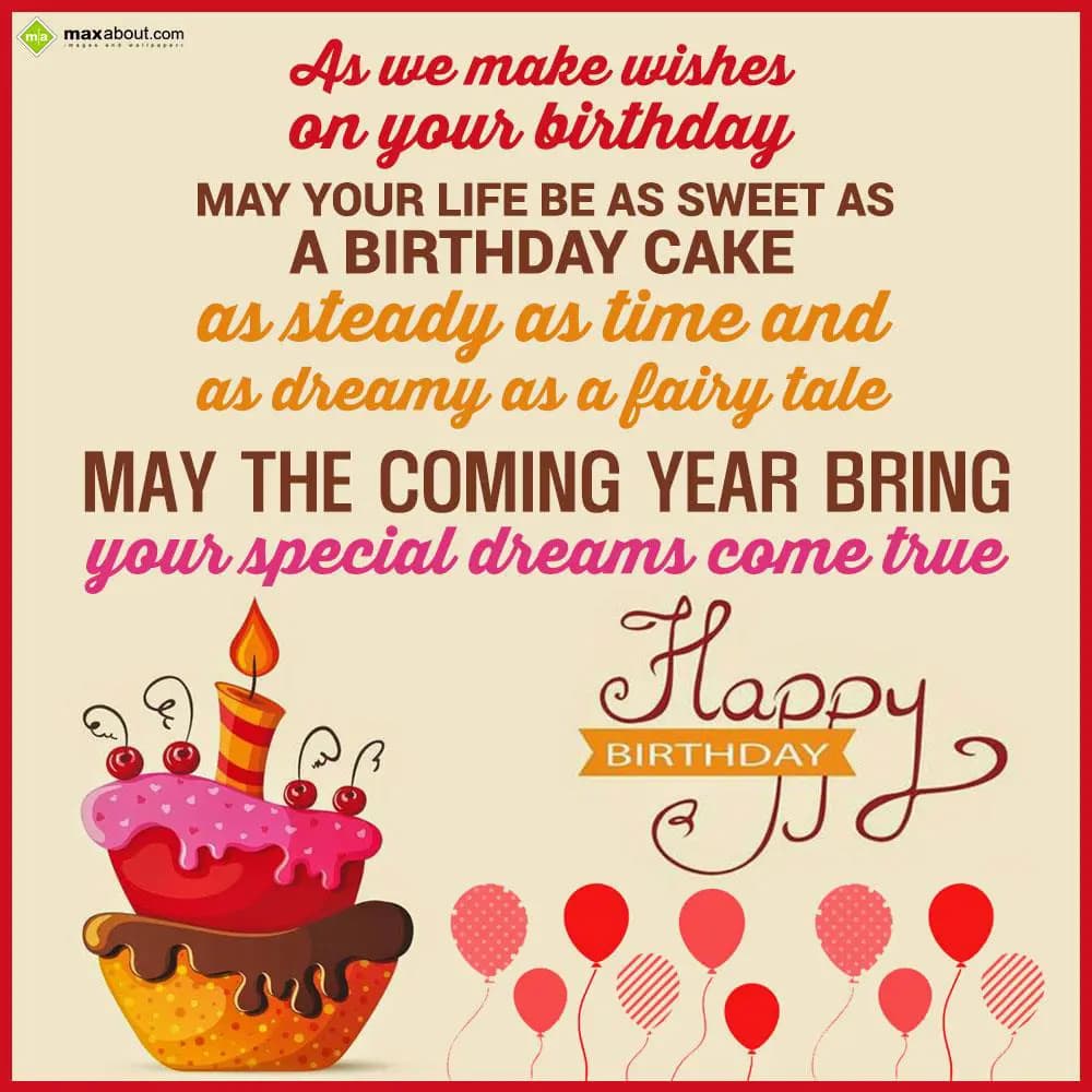 As we make wishes on your birthday! May your life 