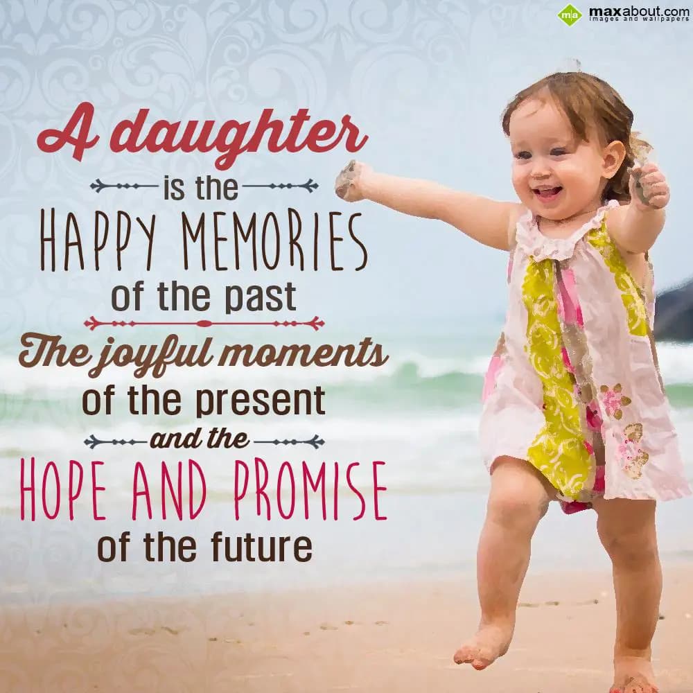 A daughter is the happy memories of the past, the 