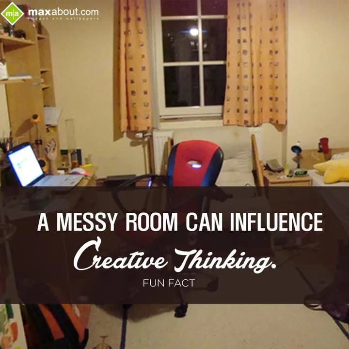 A messy room can influence creative thinking.
