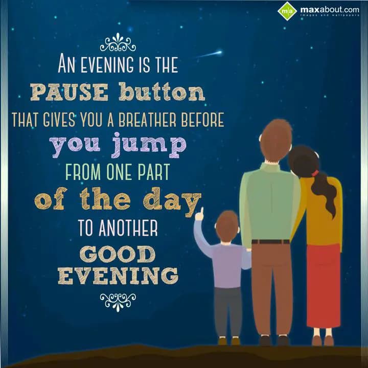 An evening is the PAUSE button 
that gives you a 