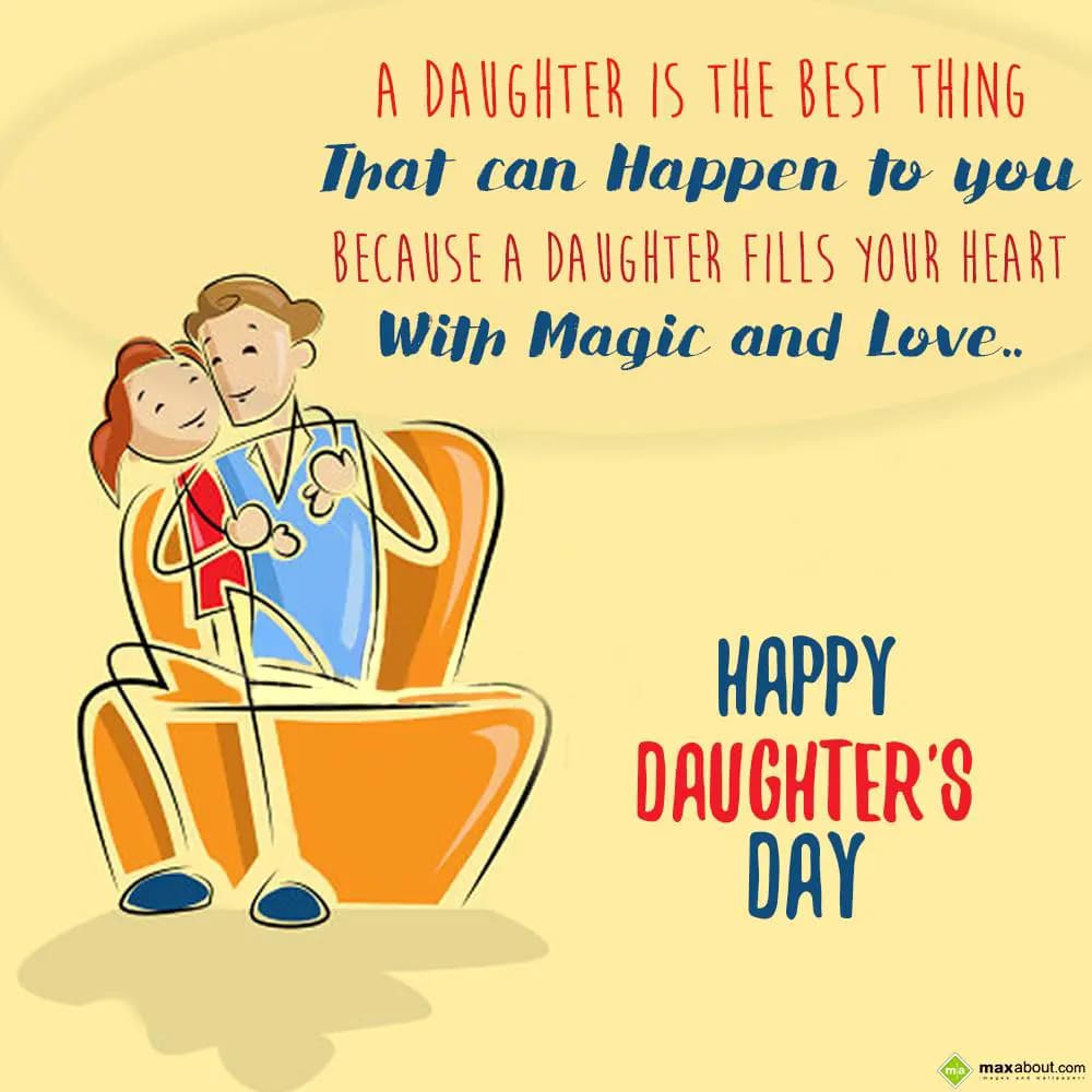 A daughter is the best thing that can happen to yo