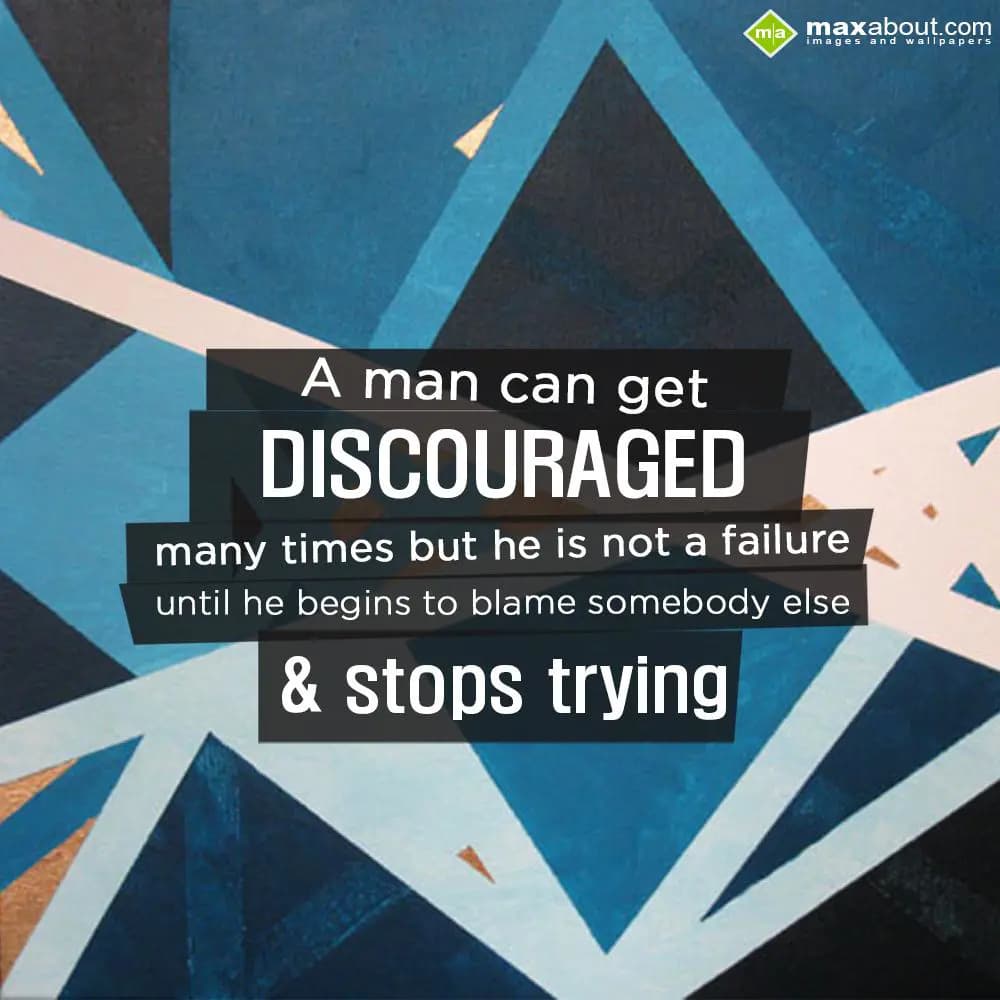 A man can get discouraged many times,
But he is n