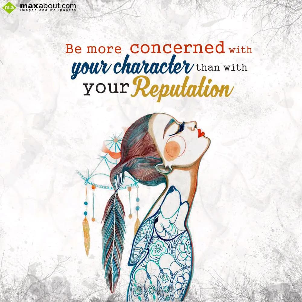 Be more concerned with 
your character than with 