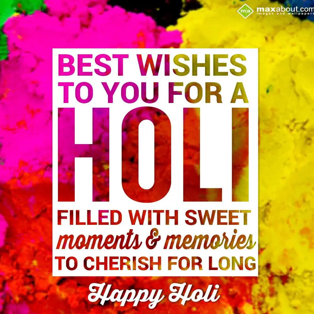 Best wishes to you for a Holi filled with sweet mo