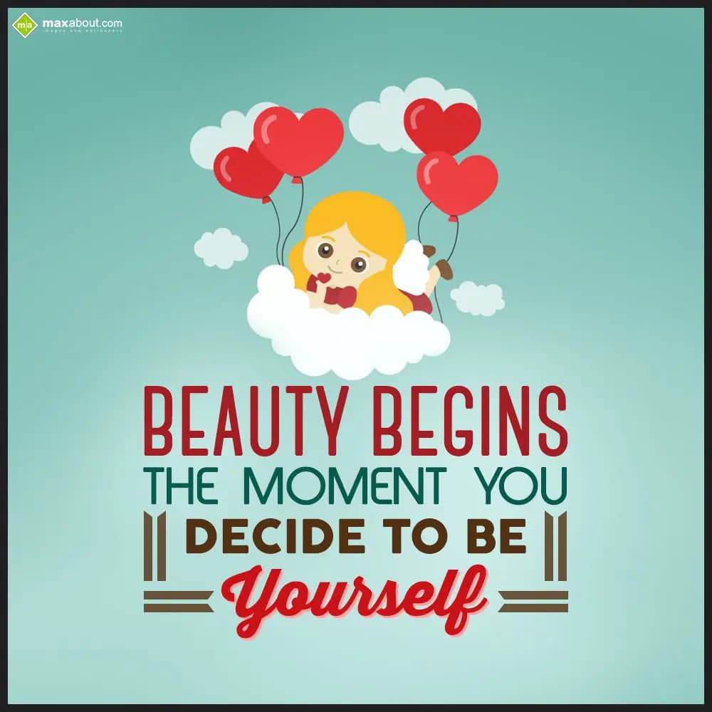 Beauty begins the moment you decide to be yourself