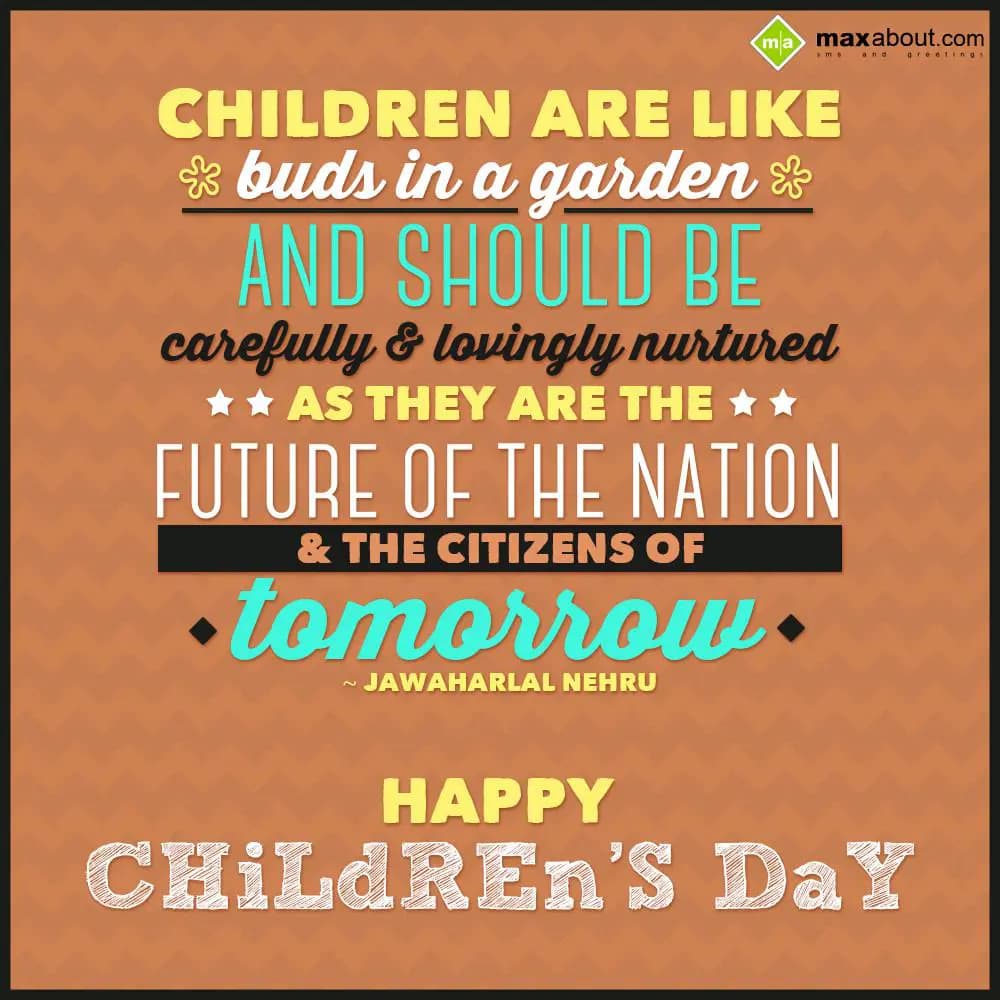 Children are like buds in a garden and should be c