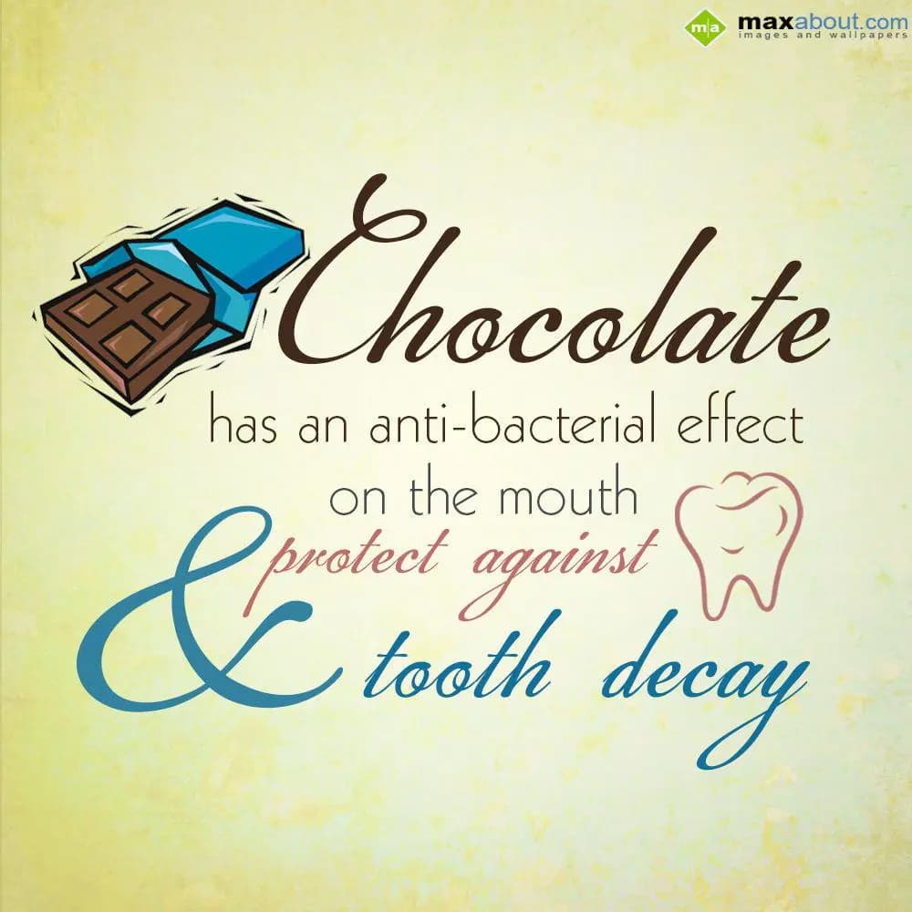 Chocolate has an anti-bacterial effect on the mout