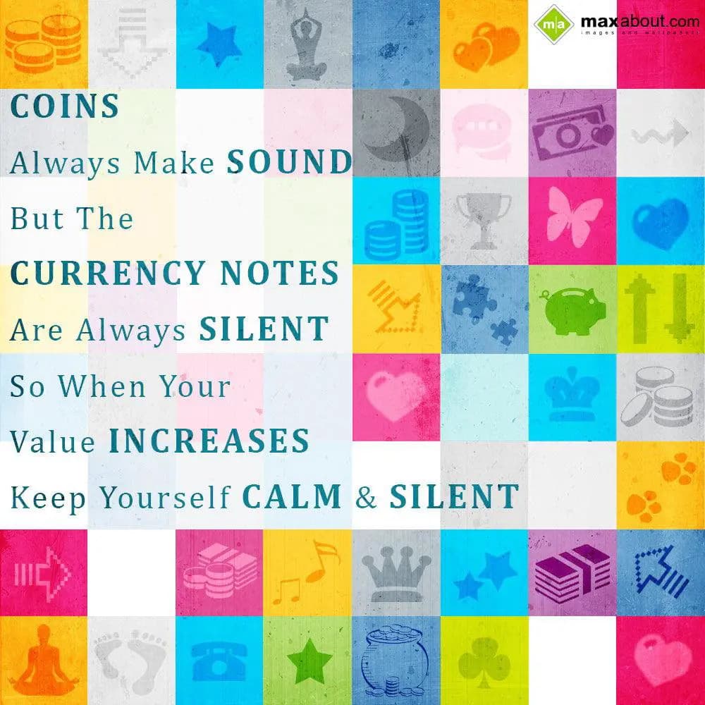 "Coins Always Make Sound"
But The Currency Notes 