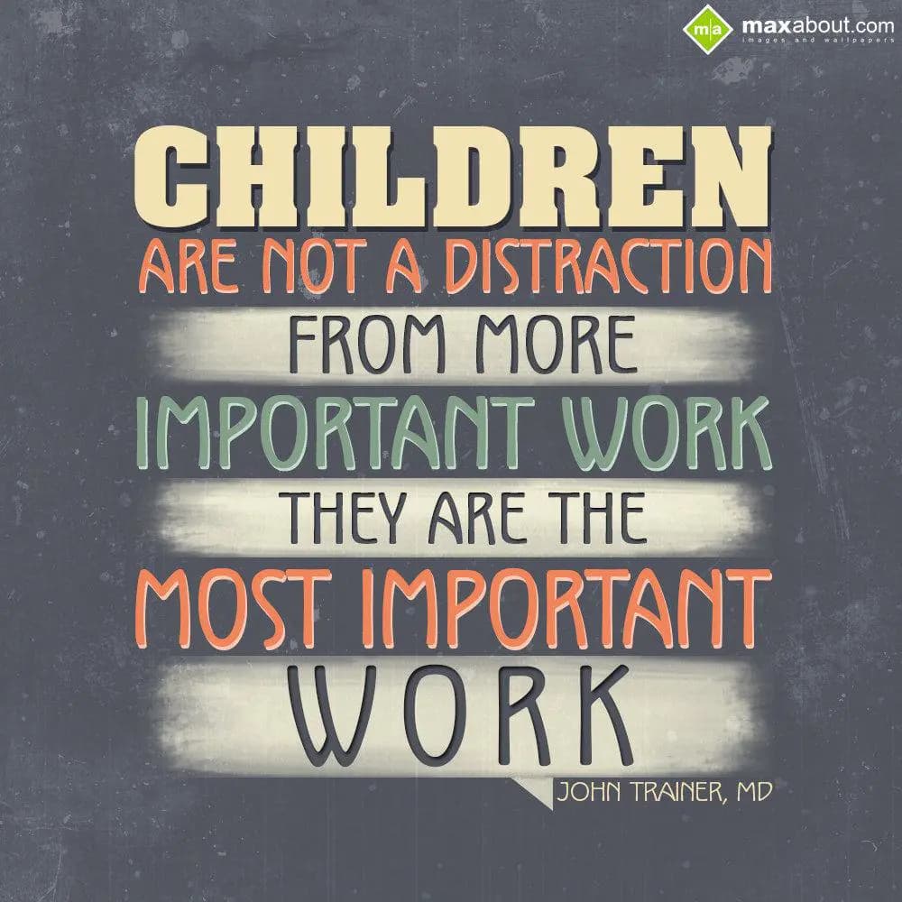 Children are not a distraction from more important