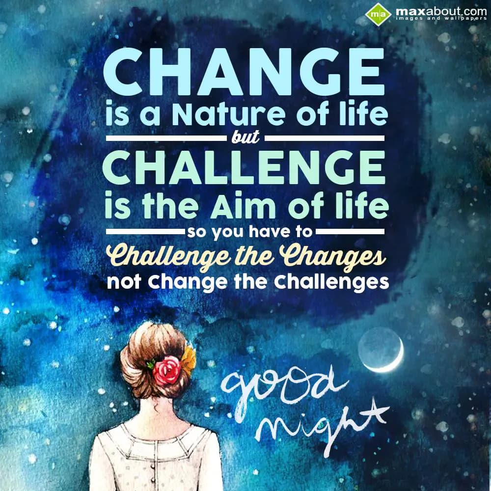 Change is a nature of life but challenge is the ai