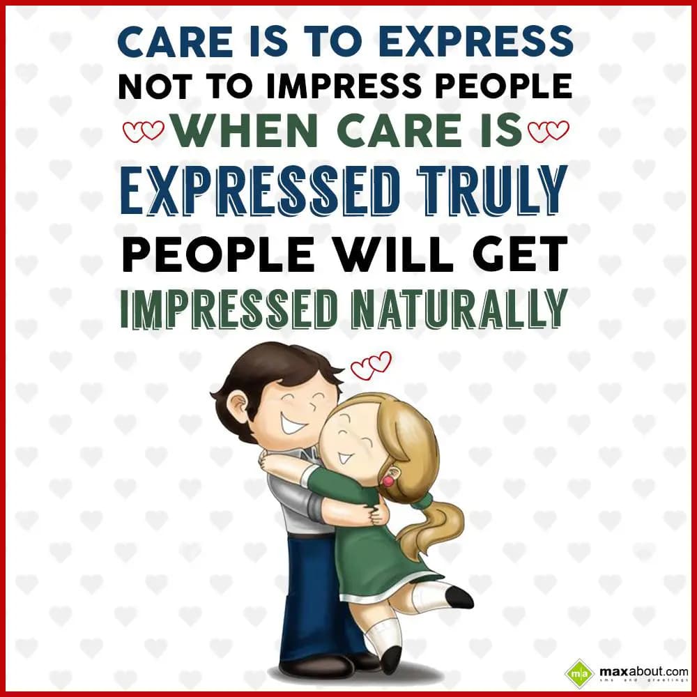 Care is to express... not to impress people....
Wh