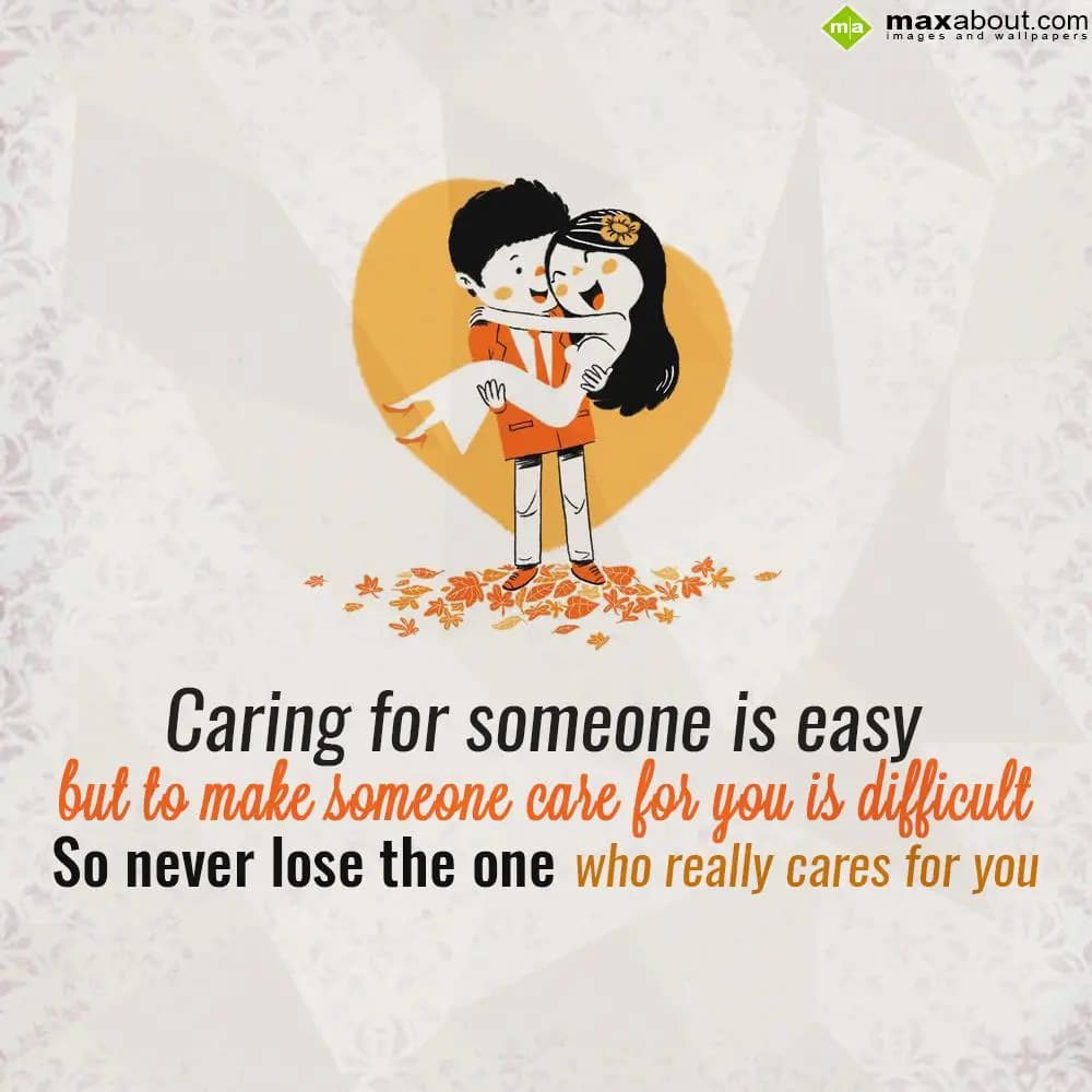 Caring for someone is easy but to make someone car